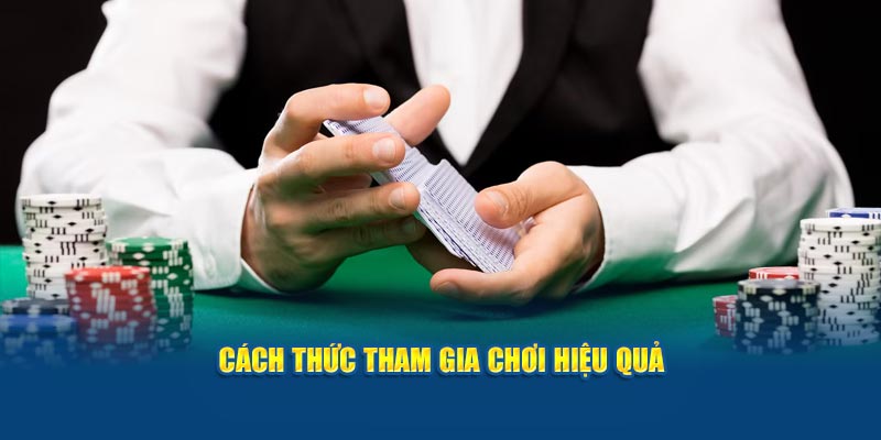 cach-thuc-tham-gia-choi-hieu-qua