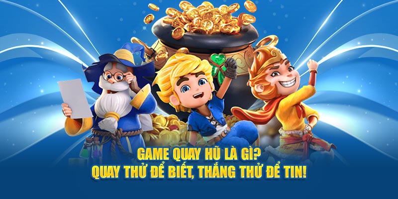 game-quay-hu-la-gi-quay-thu-de-biet-thang-thu-de-tin