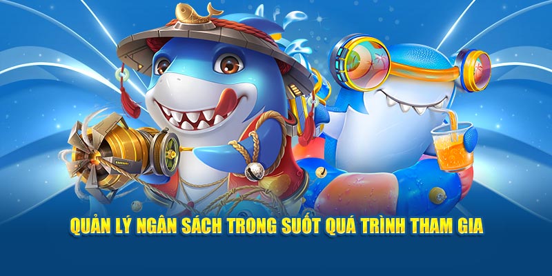 quan-ly-ngan-sach-trong-suot-qua-trinh-tham-gia