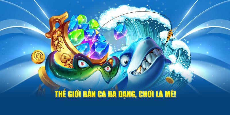 the-gioi-ban-ca-da-dang-choi-la-me